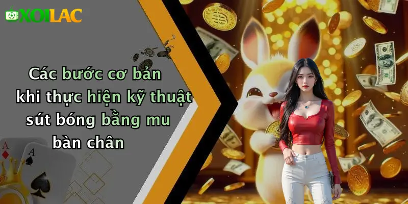 Kỹ Thuật Sút Bóng Bằng Mu Bàn Chân: Bí Quyết Hay Nhất 3 Các bước cơ bản khi thực hiện kỹ thuật sút bóng bằng mu bàn chân