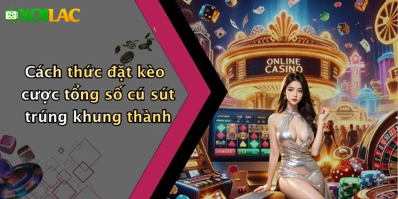 Kèo Cược Tổng Số Cú Sút Trúng Khung Thành: Hấp Dẫn Cao Nhất 3 Cách thức đặt kèo cược tổng số cú sút trúng khung thành