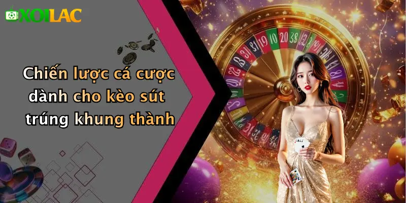 Kèo Cược Tổng Số Cú Sút Trúng Khung Thành: Hấp Dẫn Cao Nhất 5 Chiến lược cá cược dành cho kèo sút trúng khung thành