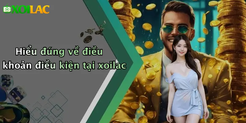 Điều Khoản Điều Kiện 1 Hiểu đúng về điều khoản điều kiện tại xoilac