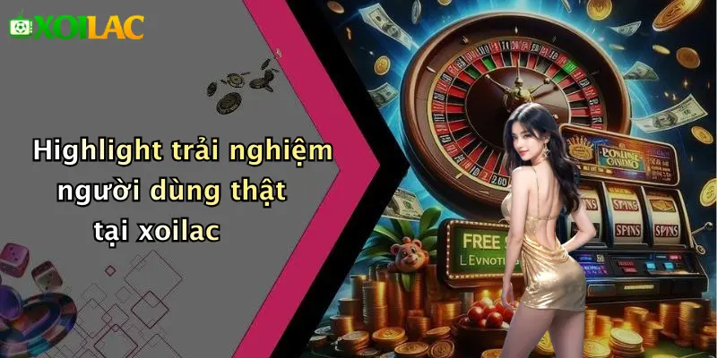 Highlight trải nghiệm người dùng thật tại xoilac