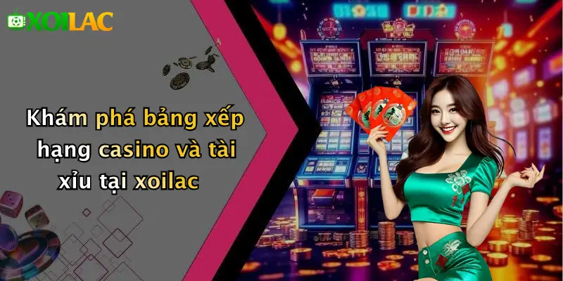 Bảng Xếp Hạng 3 Khám phá bảng xếp hạng casino và tài xỉu tại xoilac