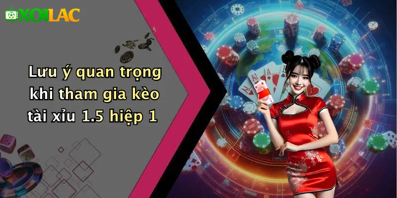 Kèo Tài Xỉu 1.5 Hiệp 1: Mẹo Cược Nhanh Trúng Lớn Tại Xoilac 5 Lưu ý quan trọng khi tham gia kèo tài xỉu 1.5 hiệp 1