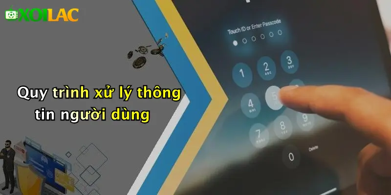 Chính Sách Bảo Mật 3 Quy trình xử lý thông tin người dùng