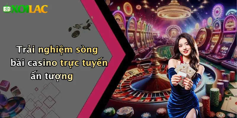 Trải nghiệm sòng bài casino trực tuyến ấn tượng