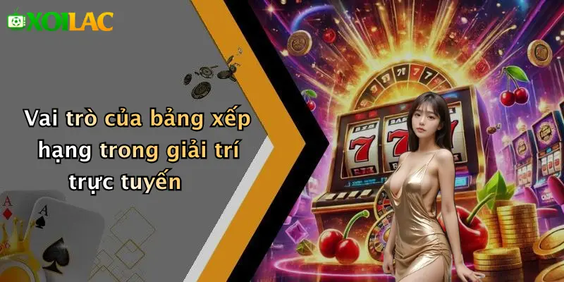Bảng Xếp Hạng 1 Vai trò của bảng xếp hạng trong giải trí trực tuyến