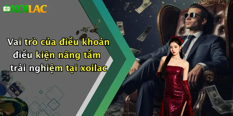 Điều Khoản Điều Kiện 4 Vai trò của điều khoản điều kiện nâng tầm trải nghiệm tại xoilac