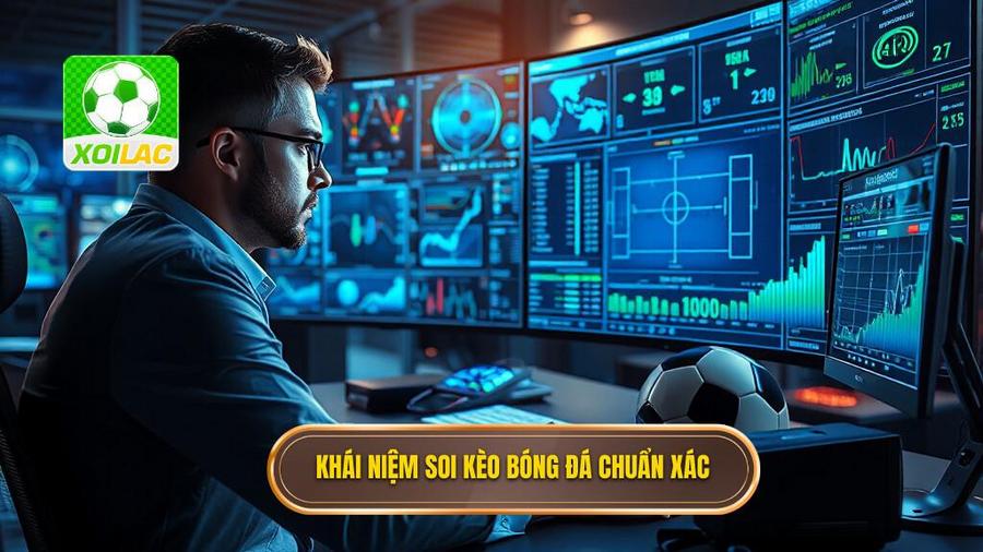 Soi Kèo Bóng Đá Chuẩn Xác: Nghệ Thuật Phâ 2 1. Khái niệm soi kèo bóng đá chuẩn xác