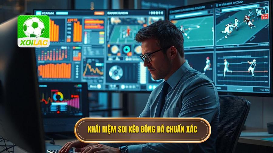 Hiểu đúng về khái niệm soi kèo bóng đá chuẩn xác