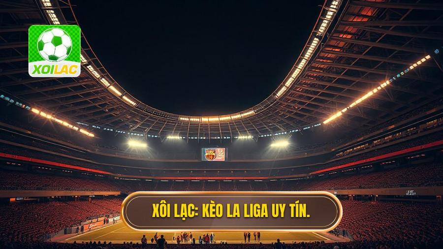 Kèo La Liga: Nghệ Thuật Phân Tích Và Bí Quyết Chốt Kèo Đỉnh Cao